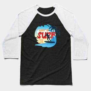 BURN TO SURF RIDE THE WAVE Baseball T-Shirt